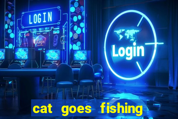 cat goes fishing free download